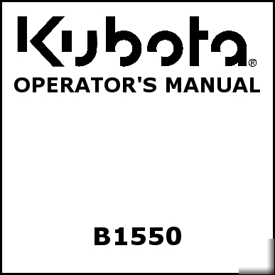 Kubota B1550 operators manual - we have other manuals