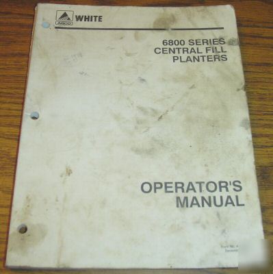 White 6800 central fill planter operator's manual book